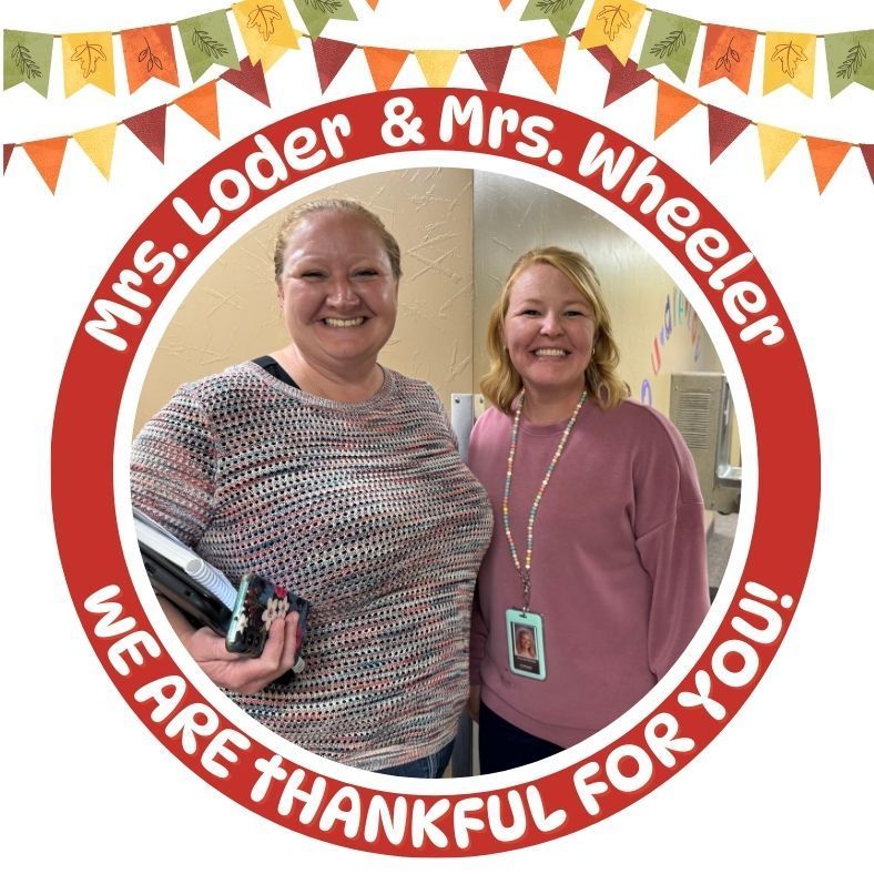 Mrs. Loder & Mrs. Wheeler we are thankful for you!