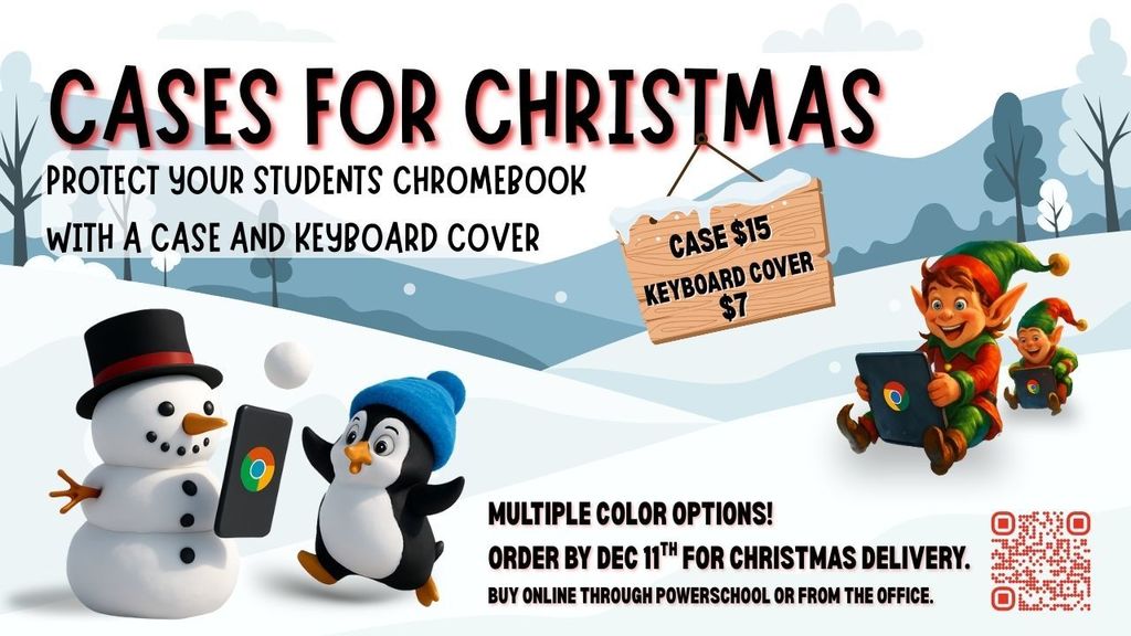 A festive winter-themed graphic promoting "Cases for Christmas." It features cartoon images of a snowman, a penguin, and two elves, all holding devices. A wooden sign displays the prices: "CASE $15," and "KEYBOARD COVER $7." The text reads: "Protect your students Chromebook with a case and keyboard cover. MULTIPLE COLOR OPTIONS! ORDER BY DEC 11\text{TH} FOR CHRISTMAS DELIVERY. BUY ONLINE THROUGH POWERSCHOOL OR FROM THE OFFICE."