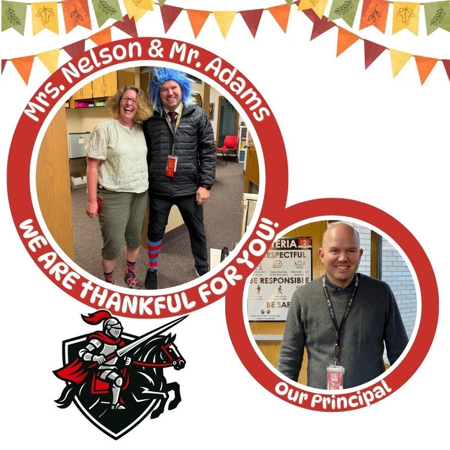 Mrs. Nelson & Mr. Adams We are thankful for you. Our Principal