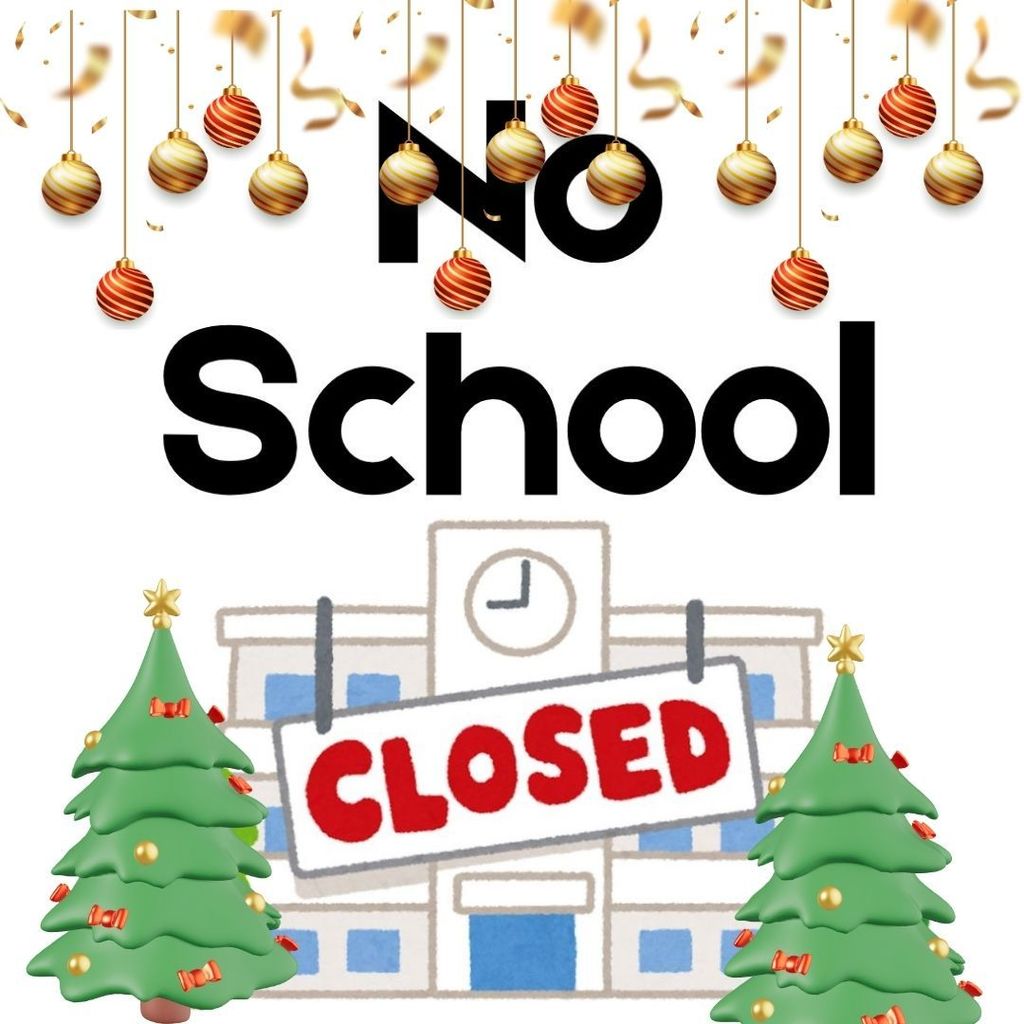 NO SCHOOL WINTER BREAK  🗓️ Monday December 22 thru Friday Jan 2  Have a Very Merry and Bright two week Break, See you on Monday, January 5th!!