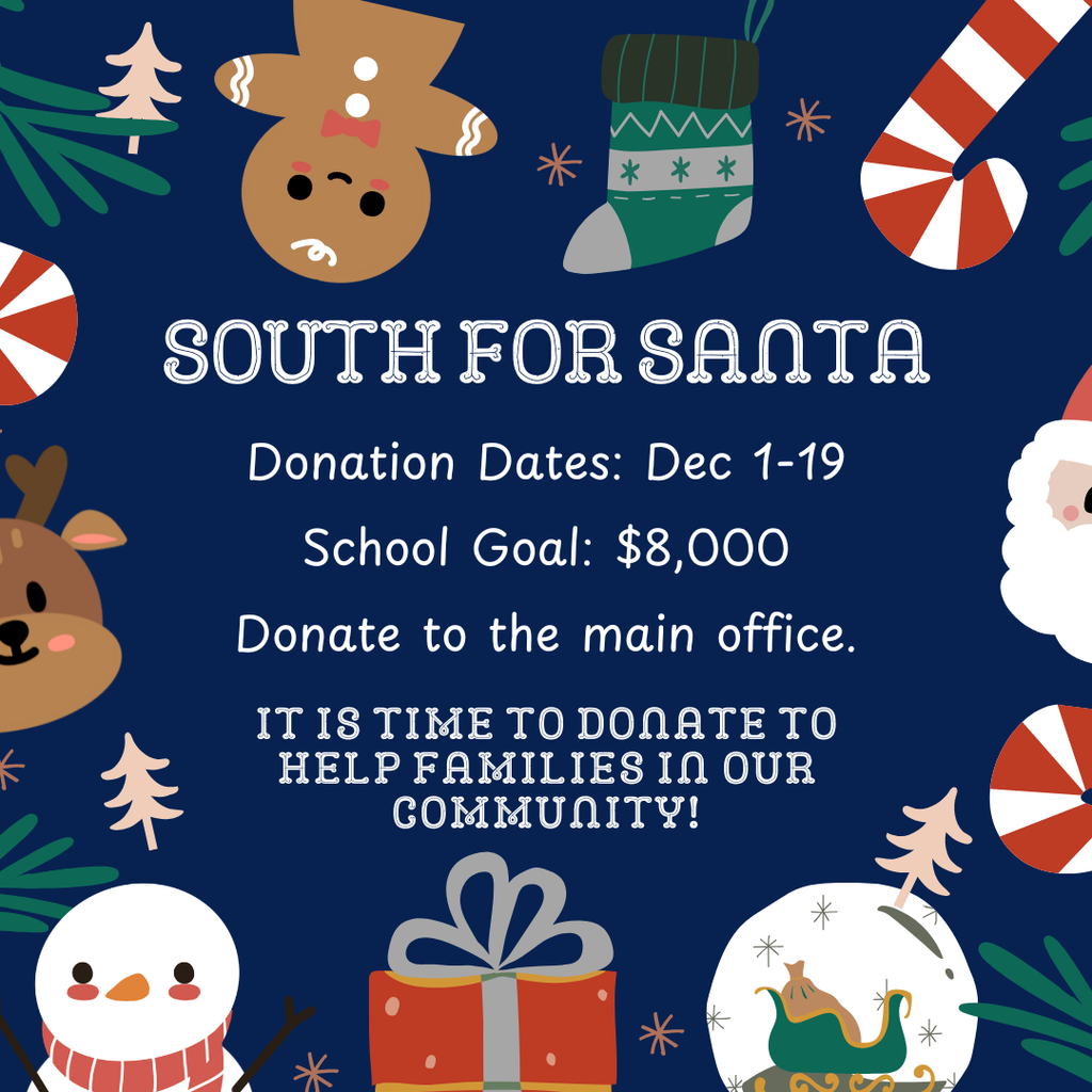 A colorful, festive image with holiday characters (Gingerbread Man, Reindeer, Snowman) and decorations. Large white text on a dark blue background reads: "SOUTH FOR SANTA. Donation Dates: Dec 1-19. School Goal: $8,000. Donate to the main office. IT IS TIME TO DONATE TO HELP FAMILIES IN OUR COMMUNITY!
