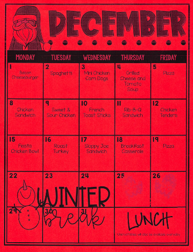 this is an image of the December Lunch Menu.  It  has  picture of Santa in the top left corner and a snowman at the bottom left of the page with the words Winter Break.  The lunch menu can also be found at   https://linqconnect.com/public/menu/N6S6T2?buildingId=b7fa1b44-acb4-e911-bda4-c9ee6993c835