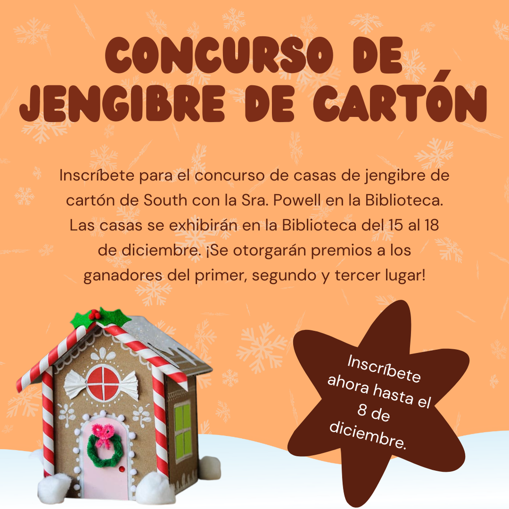 Un gráfico que promueve el Concurso de Jengibre de Cartón. El fondo es naranja con copos de nieve. El texto grande y marrón dice "Cardboard Gingerbread Competition" (Concurso de Jengibre de Cartón). Debajo del texto hay una imagen de una casa de jengibre decorativa (hecha de cartón) y una forma de estrella marrón que dice "Sign up now through Dec. 8th" (Inscríbete ahora hasta el 8 de diciembre). La publicación anima a los estudiantes a inscribirse con la Sra. Powell en la Biblioteca.