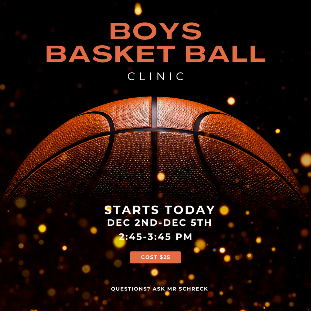 Infographic with basketball, Boys Basketball clinic Starts today dec 2nd -dec 5th 2:45-3:45 pm Cost is $25 Questions? Ask Mr Schreck