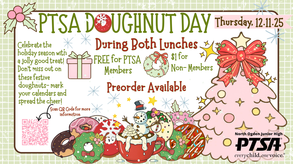 Holiday-themed flyer for “PTSA Doughnut Day” with doughnuts, snowflakes, a pink Christmas tree with a red bow, and a cup of hot chocolate with a snowman on top. Large text reads: “PTSA Doughnut Day • Thursday, 12.11.25.” Additional text: “During Both Lunches — Free for PTSA Members, $1 for Non-Members. Preorder Available.” Left side reads: “Celebrate the holiday season with a jolly good treat! Don’t miss out on these festive doughnuts — mark your calendars and spread the cheer!” A QR code is shown for more information. Bottom right corner shows the North Ogden Junior High PTSA logo.