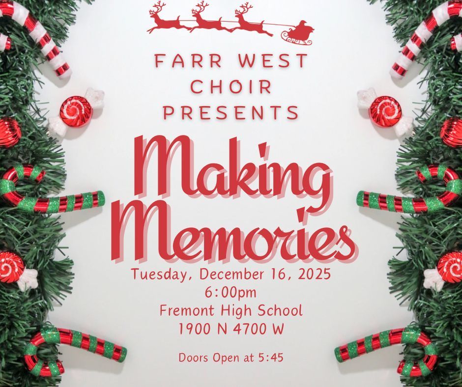 holiday-themed banner announcing the "Making Memories" concert presented by the Farr West Choir. The event is on Tuesday, December 16, 2025, at 6:00 pm at Fremont High School (1900 N 4700 W). Doors open at 5:45.