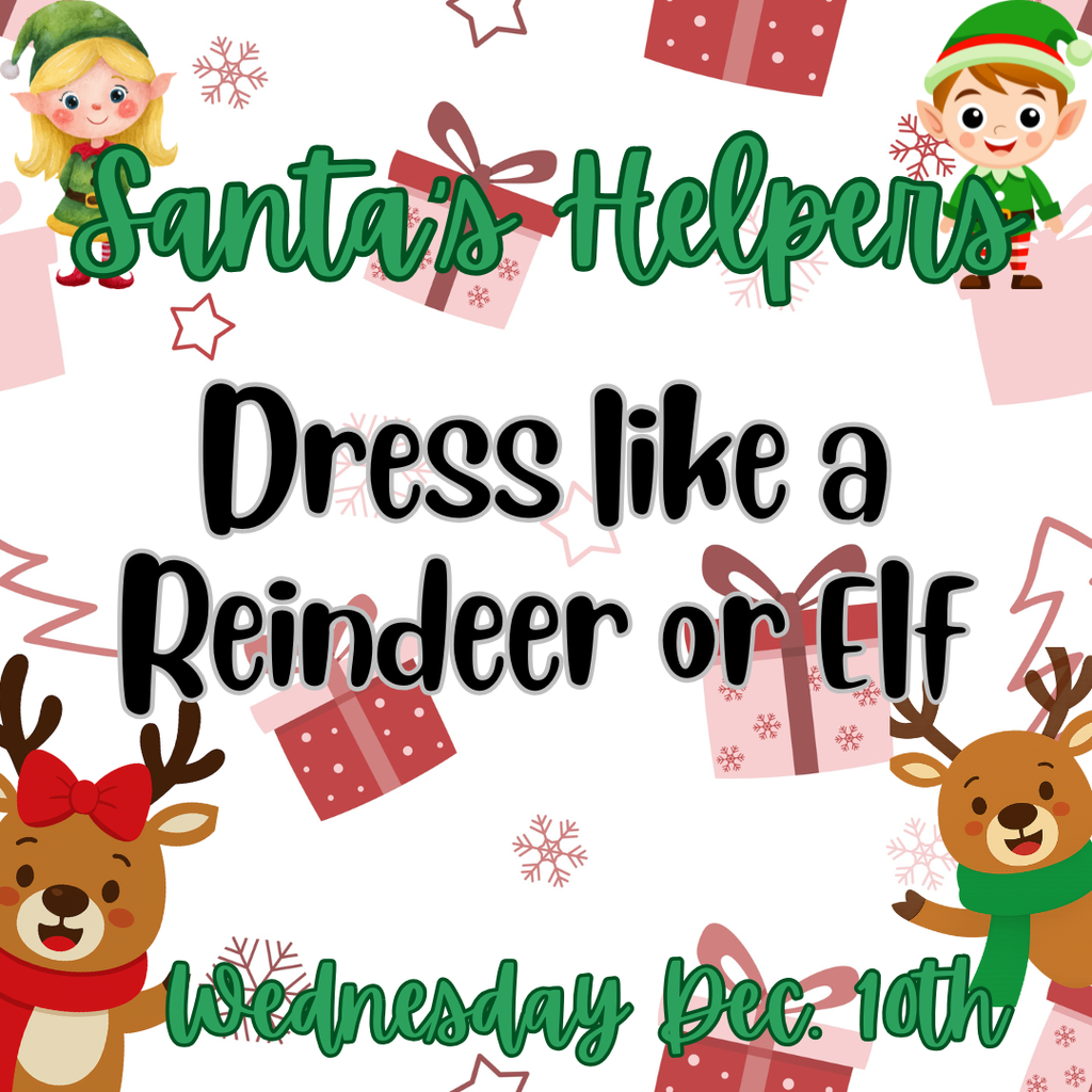 On Wednesday Dec. 10th, dress like a reindeer or elf.