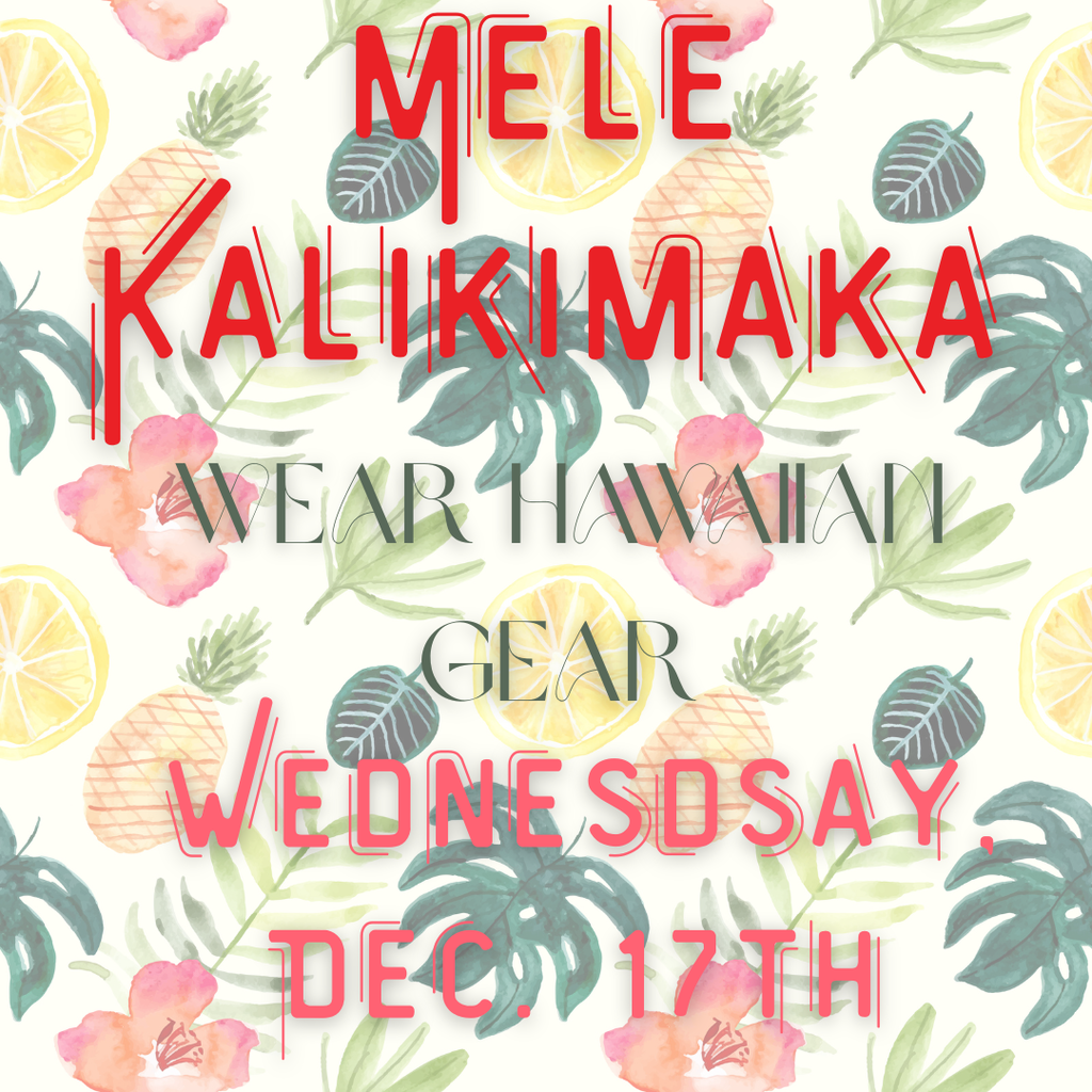 Wear Hawaiian Gear on Wednesday Dec. 17th.