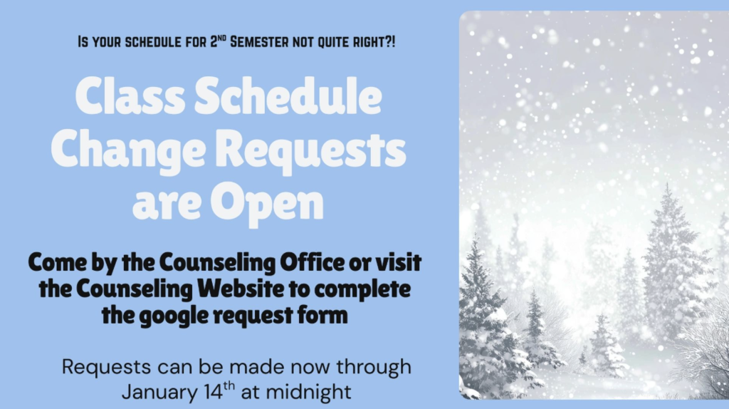 Class Schedule Change Request are open.  Come by the counseling office or visit the counseling website to complete the google form .  Requests can be made now through January 14th at Midnight.  