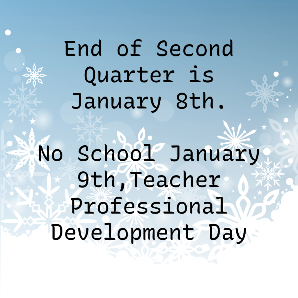 end of second quarter is january 8th. no school january 9th, teacher professional development day