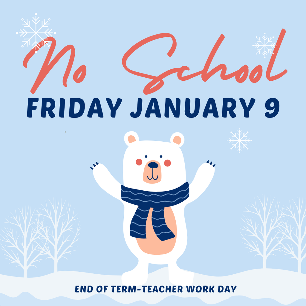 no school friday january 9 end of term teacher work day 