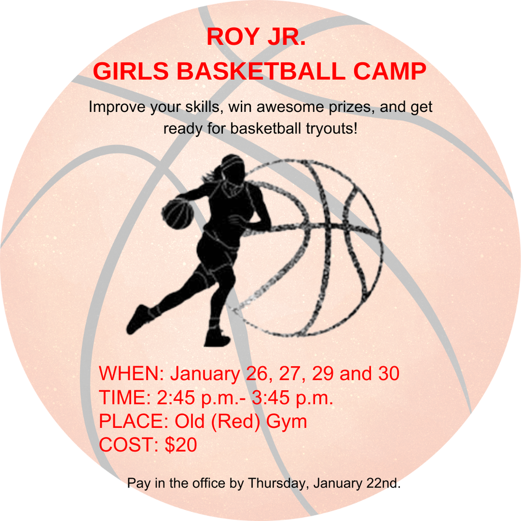 Infographic for Roy Jr Girls BAsketball Camp. Improve your skills, win awesome prizes and get ready for basketball tryouts! When: January 26,27,29, and 30. Time:2:45-3:45 pm. Place: Old (Red) Gym. Cost $20. Pay in the office by the end of the day Thursday, January 22nd. Bring your receipt  and permission slip to Mrs. Fulmer or Mr Flores. 