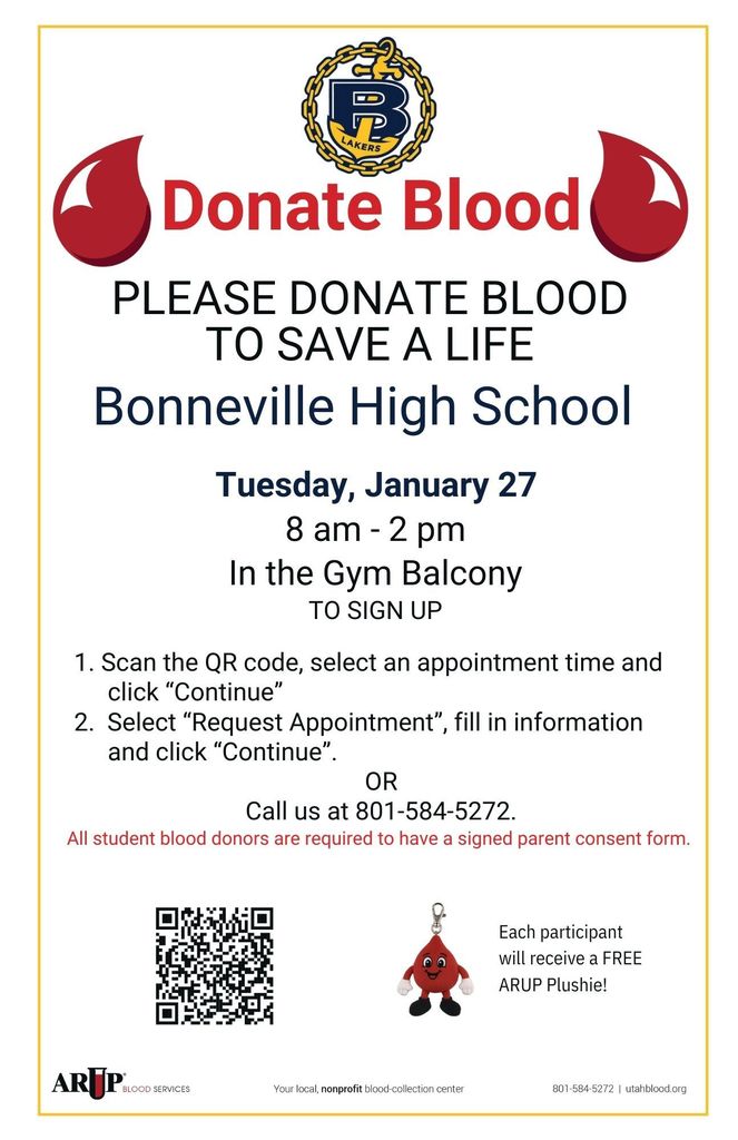 Please Donate Blood to save a life Bonneville High School Tuesday, January 27 8am-2pm in the gym balcony.  To sign up, scan the QR code, select an appointment time and click "continue".  Then select "request appointment", fill in the information and click  "continue".  or call 801-584-5272.  All student blood donors are required  to have a signed parent consent form.