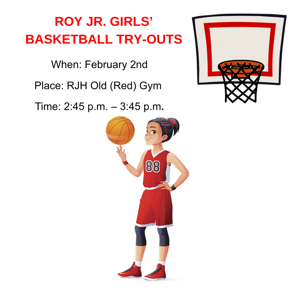 Infographic with a cartoon of a girls basketball player and a basketball hoop. Info includes Roy Jr Basketball Try-outs. When: February 2nd. Place: Rjh old (Red) gym. Time: Time: 2:45-3:45 pm.