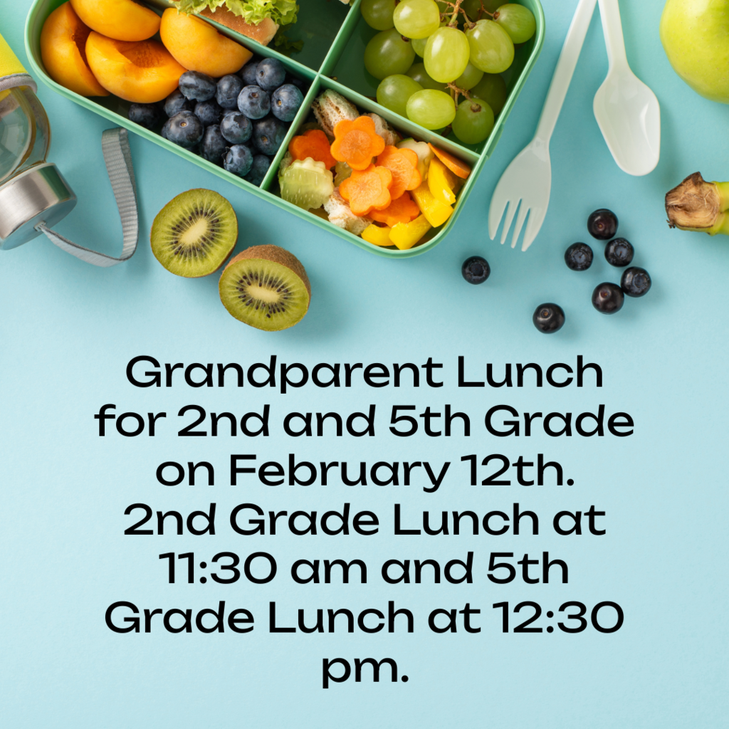 Grandparent Lunch for 2nd and 5th Grade on February 12th. 2nd Grade Lunch at 11:30 am and 5th Grade Lunch at 12:30 pm.
