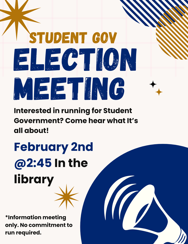 Student Gov Election Meeting Interested in running for Student Government? Come hear what it is all about! February 2nd, 2:45pm in the library. *Information Meeting only, no commitment to run required.