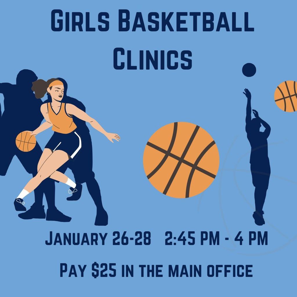 A promotional flyer for Girls Basketball Clinics on a light blue background featuring illustrations of female basketball players and various basketballs. The text reads: "GIRLS BASKETBALL CLINICS. GIRLS BASKETBALL TRYOUTS FEBRUARY. 7TH GRADE: 2:45 PM - 3:45 PM. 8TH & 9TH GRADE: 3:45 PM - 4:45 PM. JANUARY 26-28 2:45 PM - 4 PM. PAY $25 IN THE MAIN OFFICE." The design uses dark blue and orange text with stylized shadows of athletes in motion to convey an active sports theme.