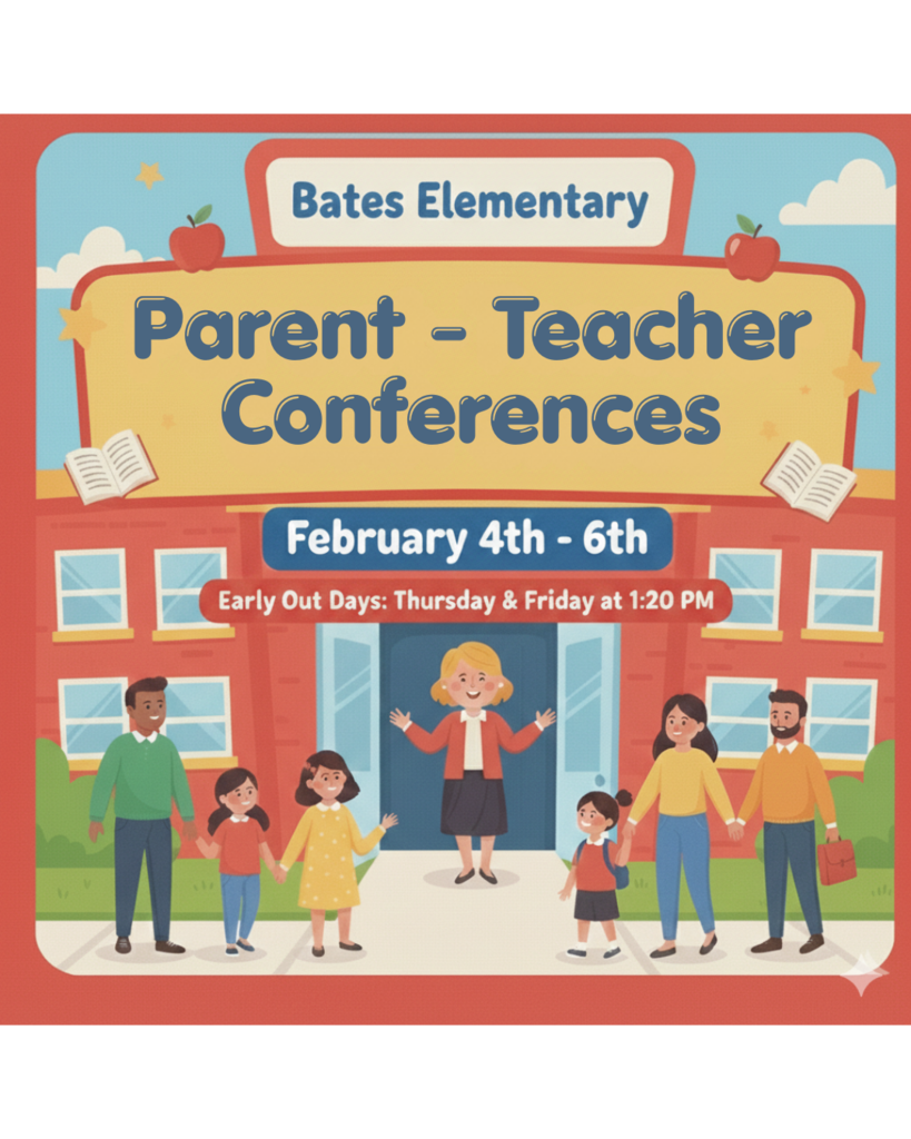 Header Information:  School Name: Bates Elementary  Event Title: Parent-Teacher Conferences  Key Dates & Times:  Dates: February 4th – 6th  Special Schedule: Early Out Days on Thursday & Friday.  Dismissal Time: 1:20 PM  Visual Description: The image features a friendly, colorful illustration of a brick school building with a red border frame. A female teacher stands welcomingly at the open front doors. On the left side, a father holds hands with a young girl. On the right side, a mother and a father (holding a briefcase) walk together with their child toward the entrance. The text is displayed in large, clear, rounded fonts on yellow and blue banners. Decorative elements include red apples, open books, and gold stars.