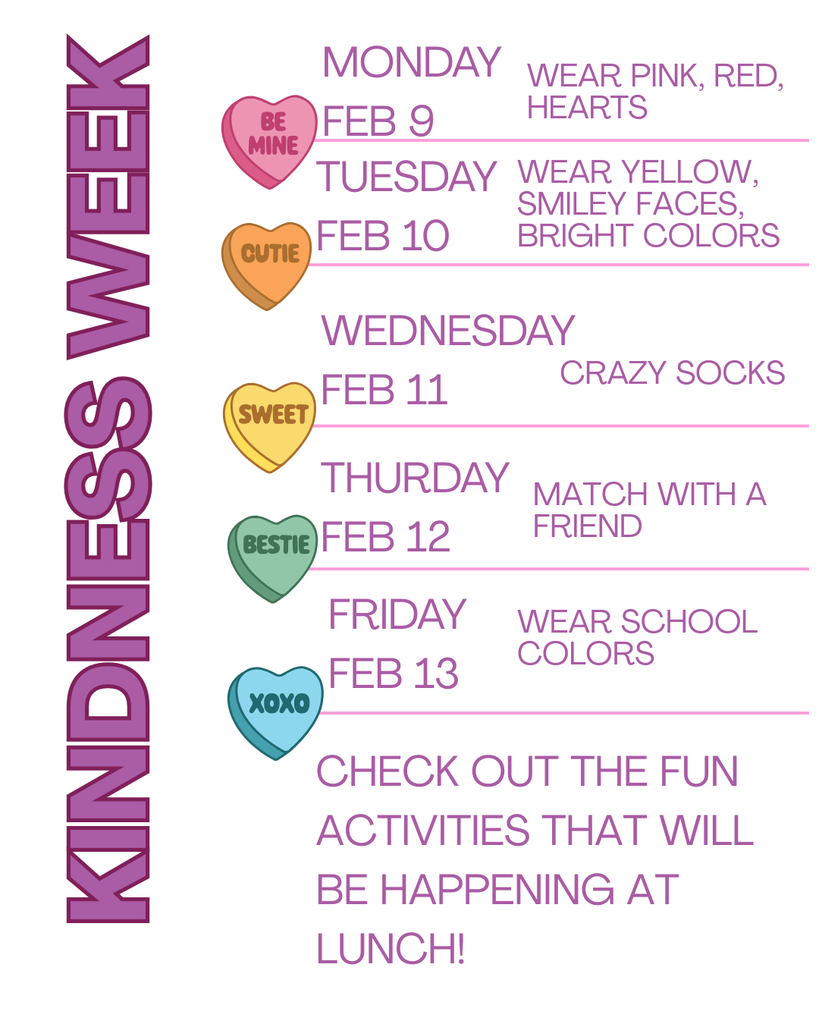 A colorful schedule for "Kindness Week" featuring conversation heart candies (Be Mine, Cutie, Sweet, Bestie, XOXO). The schedule lists: Monday, Feb 9: Wear Pink, Red, Hearts; Tuesday, Feb 10: Wear Yellow, Smiley Faces, Bright Colors; Wednesday, Feb 11: Crazy Socks; Thursday, Feb 12: Match with a Friend; Friday, Feb 13: Wear School Colors. Text at the bottom invites students to check out fun activities happening at lunch.