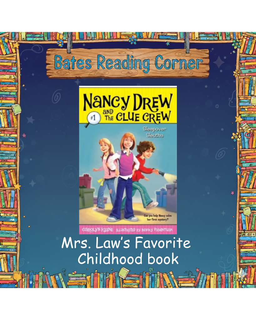 Header: At the top, a wooden plank sign with blue text reads "Bates Reading Corner."  Central Image: The cover of the book "Nancy Drew and the Clue Crew #1: Sleepover Sleuths" by Carolyn Keene. The illustration shows three young girls—Nancy and her friends—standing in a room with gift boxes. Nancy is in the center wearing a pink vest and blue pants.  Bottom Text: White text centered at the bottom of the blue background states, "Mrs. Law's Favorite Childhood book."  Frame: The entire graphic is surrounded by a border illustrated with rows of colorful books on wooden shelves.