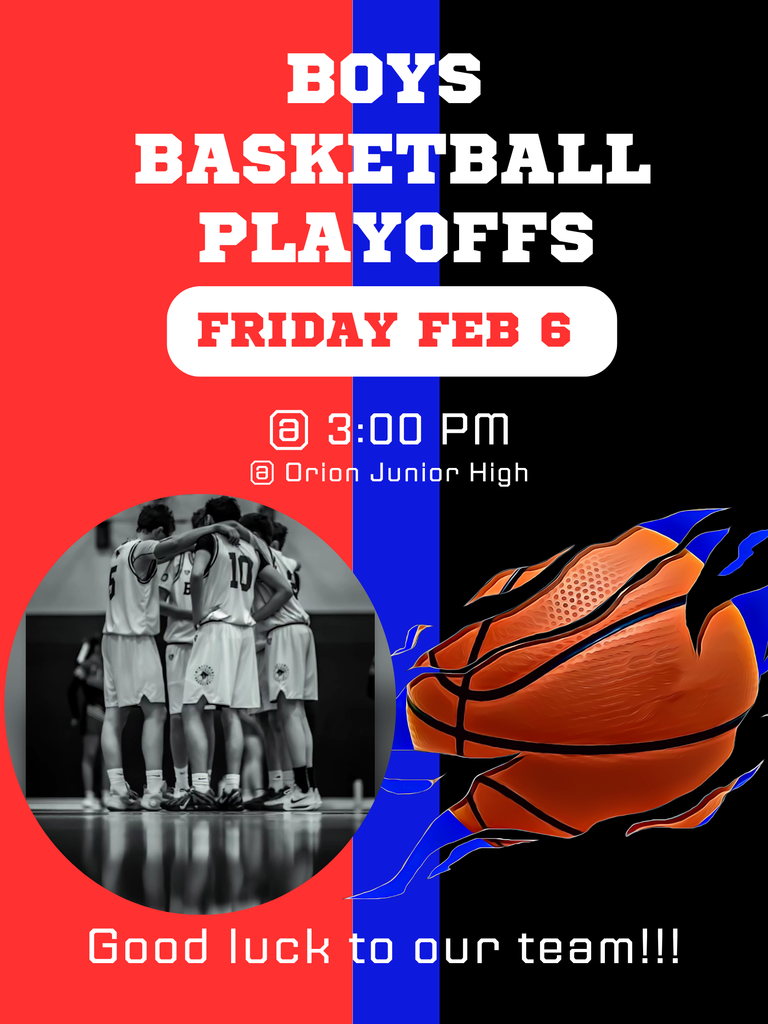 boys basketball playoffs friday feb 6 @ 3:00 PM @ Orion Junior High Good luck to our team!!!