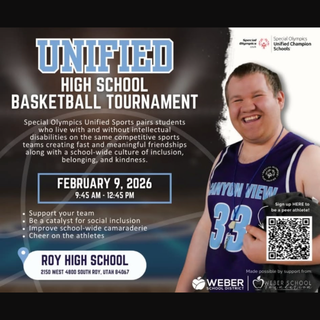 Unified High School Basketball Tournament. Special Olympics Unifeid Sports pairs students who live with and withour intellectual disablities on the same competitive  sports teams creating fast and meaningful friendships along with a school-wide culture of inclusion, belonging and kindness. February 9th 2026 9:45-12:45 pm. Support your team. Be a Catalyst for social inclusion. Improve school-wide  camaraderie. Cheer on the athletes. Roy High School 2105 W 4800 S Roy, UT 84067.  And a qr code to sign  up to be a peer athlete. 