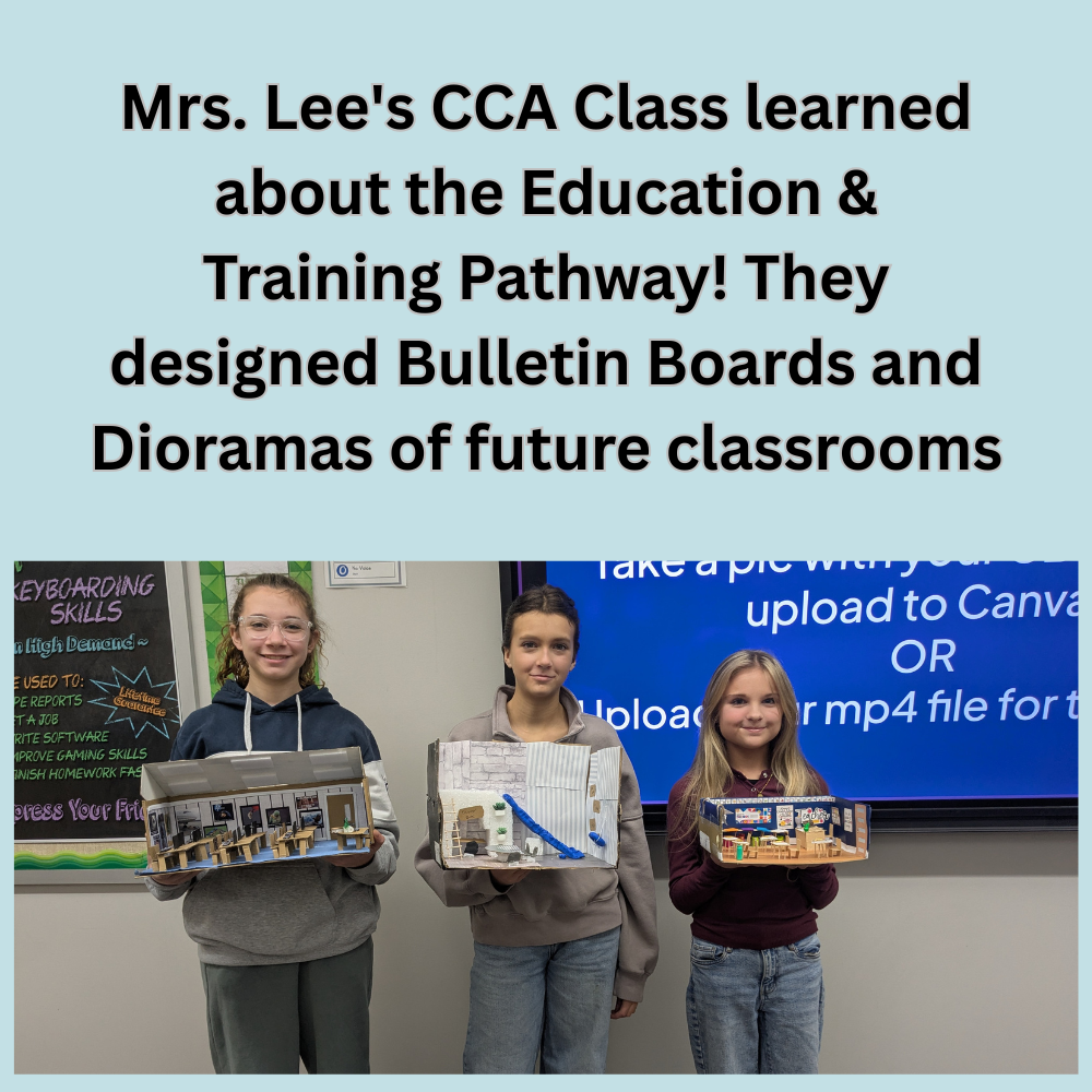 Mrs. Lee's CCA Class learned about the Education & Training Pathway! They designed Bulletin Boards and Dioramas of future classrooms.