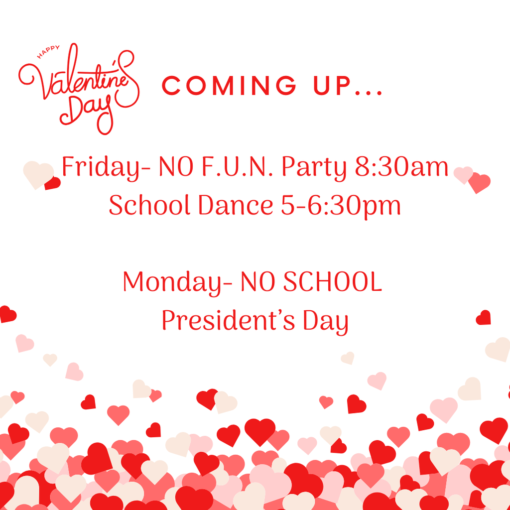 valentines day coming up... friday no fun party 830am school dance 5-630pm monday no school presidents day