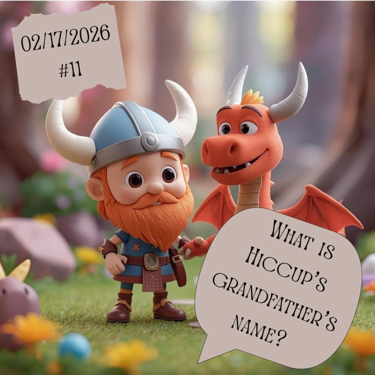 image of a Viking with red hair and a beard next to a smiling red dragon the date 2/17/26 #11 is in the top left corner. The Question “What is Hiccups Grandfather’s name?” is in the bottom right corner  