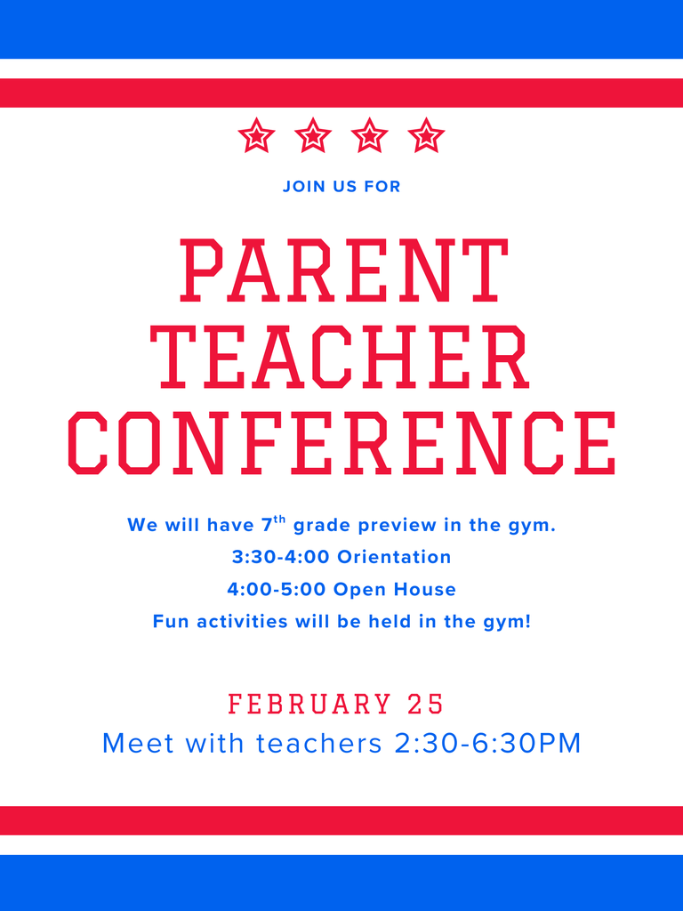 Header and Title Iconography: Four red stars are centered at the top of the page. Invitation: The phrase "JOIN US FOR" is written in blue text. Main Heading: "PARENT TEACHER CONFERENCE" is displayed in large, red, bold block lettering. Event Schedule and Activities Date: The event is scheduled for February 25. Teacher Meetings: Parents can meet with teachers from 2:30 PM – 6:30 PM. 7th Grade Preview (in the gym): 3:30–4:00 PM: Orientation. 4:00–5:00 PM: Open House. Additional Info: The flyer notes that "Fun activities will be held in the gym!". Visual Design Borders: Thick horizontal stripes in blue and red frame the top and bottom of the white background. Layout: All text is centered, utilizing a mix of red and blue sans-serif and slab-serif fonts.