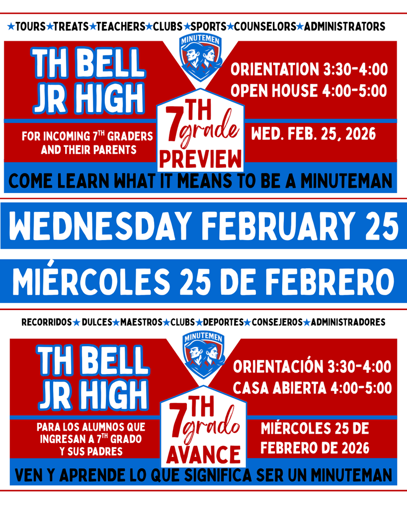 It looks like T.H. Bell Jr. High is getting ready to welcome the next generation of Minutemen! This flyer has all the essential details for the upcoming 7th Grade Preview.Here is a breakdown of the event information:Event DetailsDate: Wednesday, February 25, 2026Location: T.H. Bell Jr. HighTarget Audience: Incoming 7th graders and their parentsScheduleTimeActivity3:30 PM – 4:00 PMOrientation4:00 PM – 5:00 PMOpen HouseWhat to ExpectAttendees will have the chance to learn about various aspects of junior high life, including:Tours & Treats: Explore the campus and grab a snack.Meet the Team: Connect with teachers, counselors, and administrators.Extracurriculars: Learn about available clubs and sports.Note: The flyer is bilingual, providing all the same information in Spanish for the community (7mo Grado Avance).
