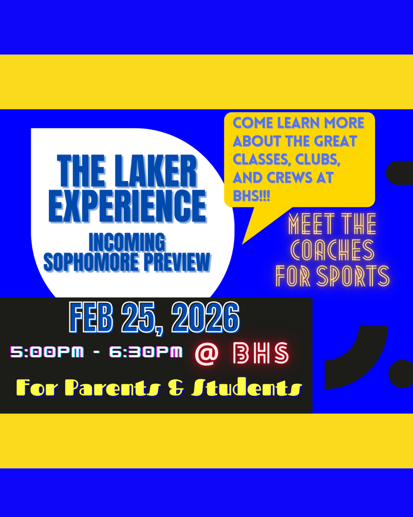 the laker experience incoming sophomore preview come learn about the great classes, clubs and crews at bhs. meet the coaches for sports. feb 24, 2026 5:00-6:30 PM @ bhs for parents and students