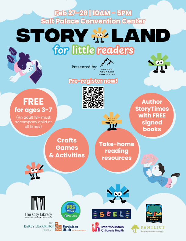 Storyland for Little Readers Event- February 27th-28th at the Salt Palace from 10 am to 5pm. For ages 3-7. Includes crafts, games and activities as well as take-home reading resources. There will also be author story times with Free signed books.