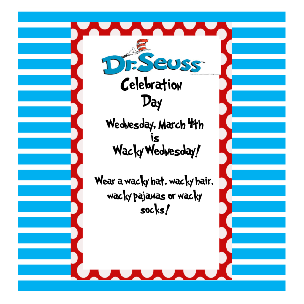 Celebrate read across america with wacky wednesday March 4th. Wear wacky hat, hair, pj or socks.