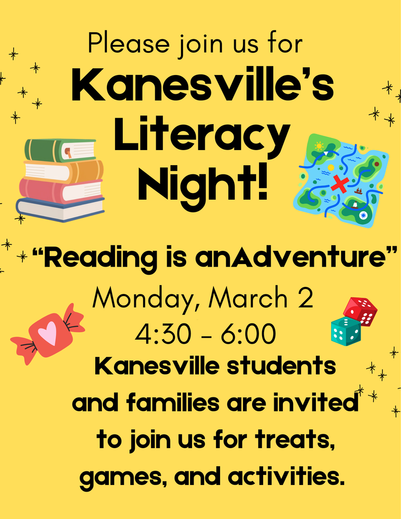 Literacy Night Reading is an Adventurre Monday, March 2 4:30-6:00 Kanesville students and families are invited to join us for treats, games, and activities