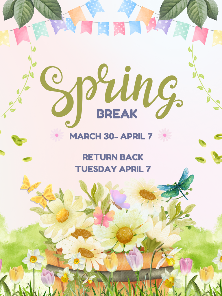 spring break march 30- april 7 return back tuesday april 7