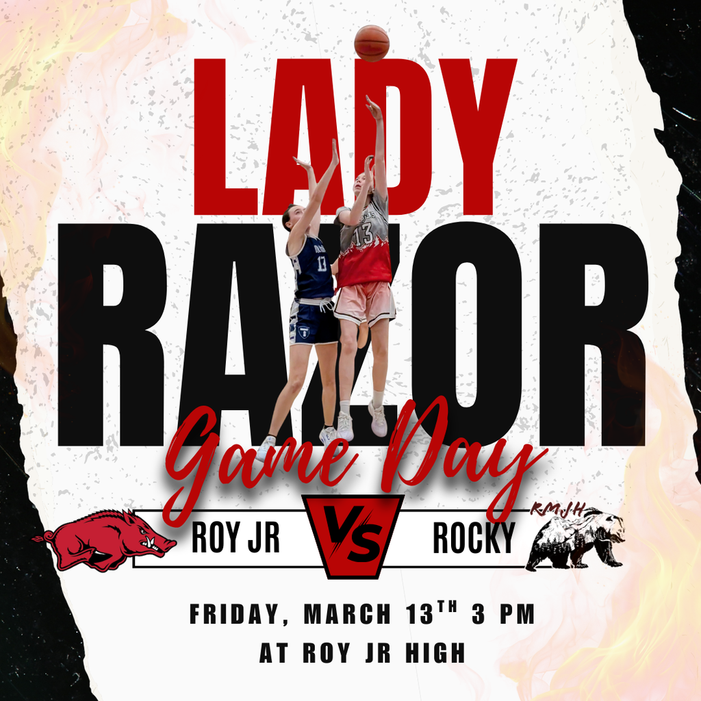 Photograph of roy jr girls basketball players with info regarding the game. LADY RAZOR game day, roy jr vs rocky Friday, March 13th 3 pm at Roy jr high