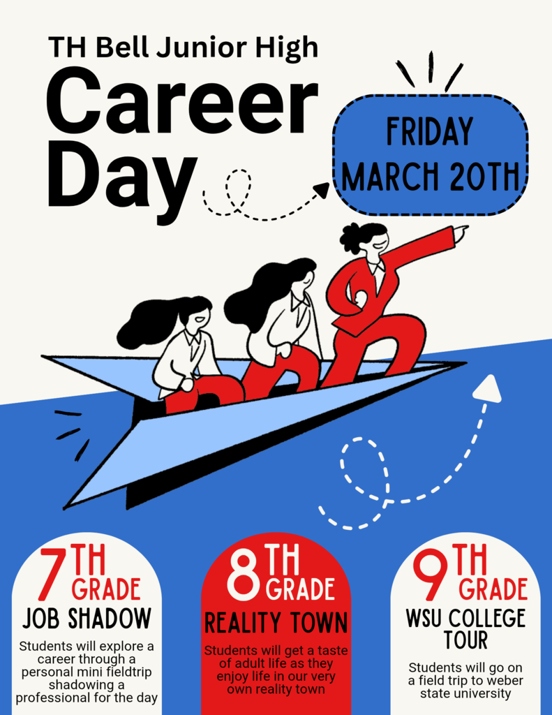 This poster announces TH Bell Junior High Career Day, which takes place on Friday, March 20th. The top of the image features an illustration of three professional women in red and white suits riding a giant blue paper airplane.  The bottom of the poster outlines specific activities for each grade level:  7th Grade - Job Shadow: Students will go on a personal mini field trip to shadow a professional for the day.  8th Grade - Reality Town: Students will participate in a "reality town" to get a taste of adult life.  9th Grade - WSU College Tour: Students will go on a field trip to Weber State University.