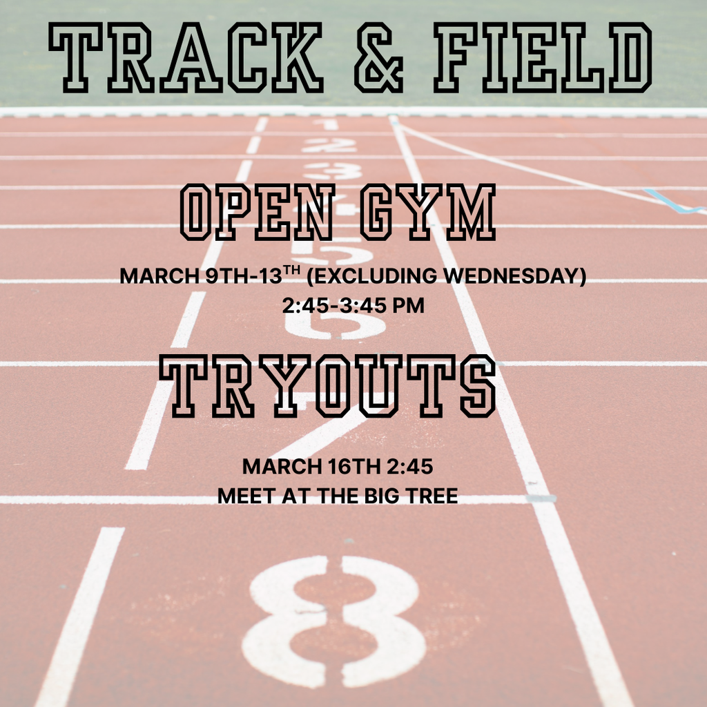 Inforgraphic with a photo of a track and information regarding our track and field open gym and tryouts. Open Gym March 9th-13th excluding Wednesday, 2:45-3:45 pm Tryouts March 16th 2:45 meet at the big tree. 
