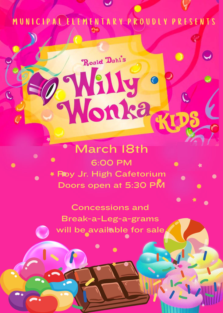 Municipal Elementary presents Willie Wonka Kids March 18, 6:00.  Doors open at 5:30.  Free admission
