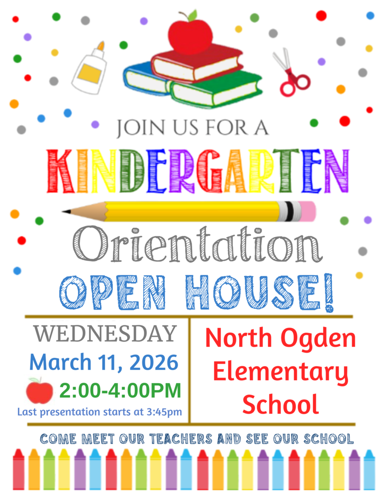 An event flyer for the Kindergarten Orientation Open House at North Ogden Elementary School. The top of the flyer features illustrations of school supplies, including a red apple on a stack of books, a bottle of glue, and a pair of red scissors, surrounded by colorful confetti dots.  Key Event Details:  Main Title: "JOIN US FOR A KINDERGARTEN Orientation OPEN HOUSE!" with "KINDERGARTEN" written in large, multicolored block letters and a yellow pencil separating the heading from the sub-header.  Date: Wednesday, March 11, 2026.  Time: 2:00–4:00 PM (with a note that the last presentation starts at 3:45 PM).  Call to Action: "COME MEET OUR TEACHERS AND SEE OUR SCHOOL" is written above a row of multicolored crayons at the bottom of the page.