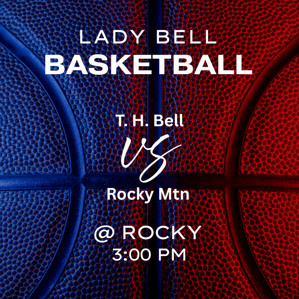 lady bell basketball th bell vs rocky mtn @ rocky 3:00 pm 