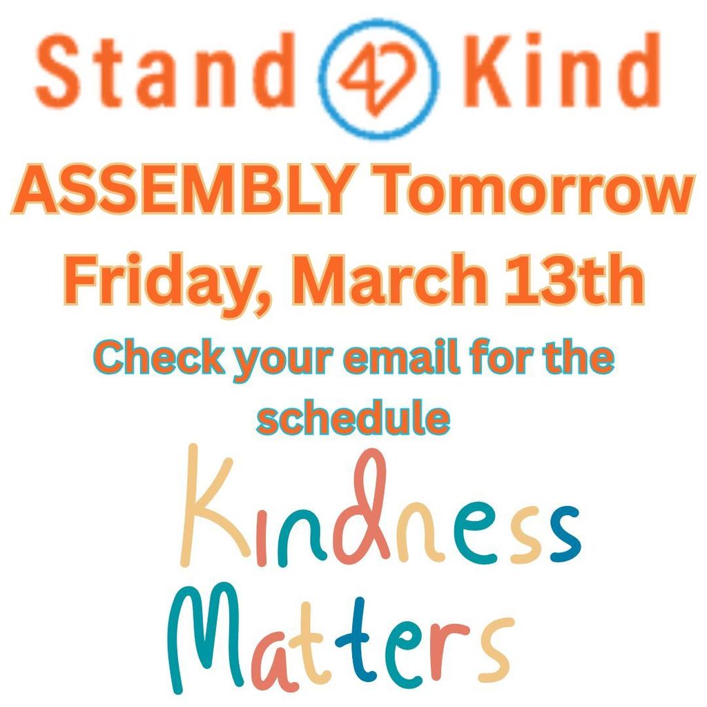 Assembly Schedule Tomorrow Friday March 13th check your email for the bell schedule. 