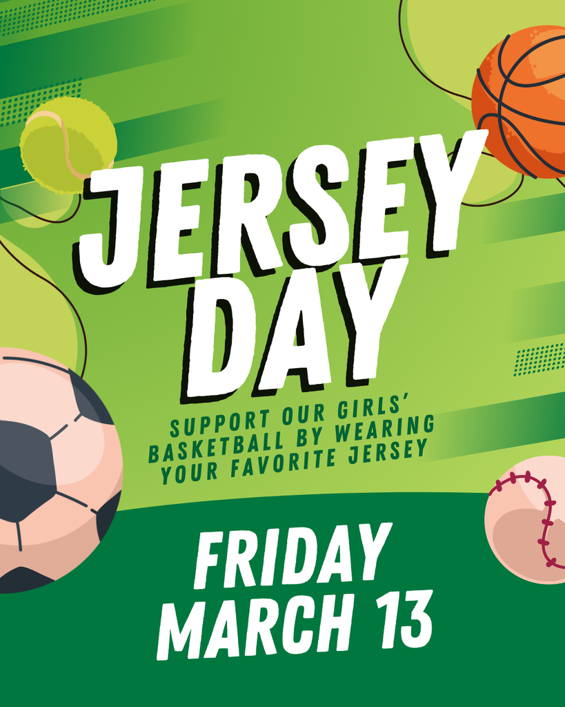 A bright green graphic poster with a layered, modern design. Large white, slightly-tilted text in the center reads "JERSEY DAY". Below this, smaller green text on a light green banner says, "SUPPORT OUR GIRLS' BASKETBALL BY WEARING YOUR FAVORITE JERSEY". At the bottom, bold white text reads, "FRIDAY MARCH 13". The design features illustrated sports balls on the edges: an orange basketball (top right), a tennis ball (top left), a soccer ball (bottom left), and a baseball (bottom right). The background uses light and dark green gradients and diagonal patterns.