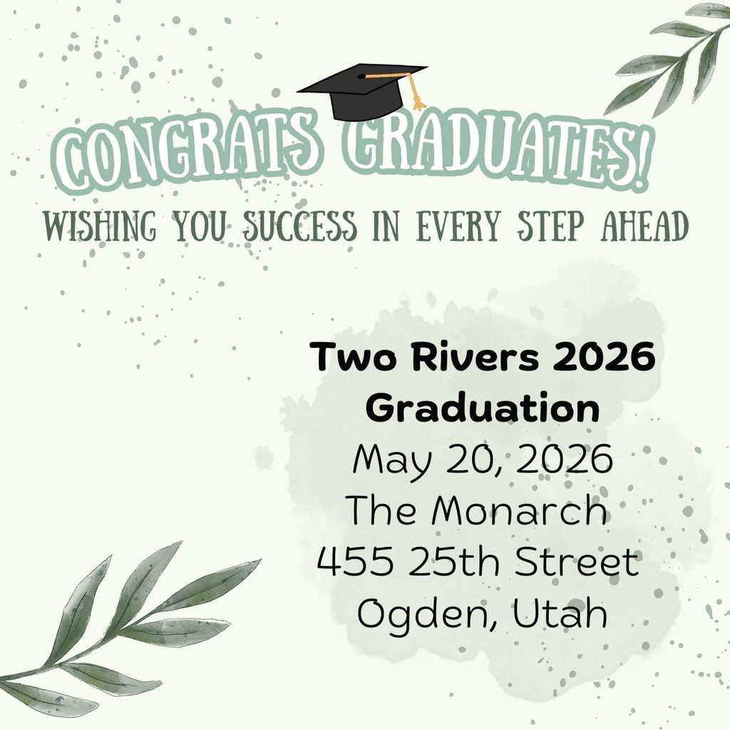 Congrats Graduates card with greenery. "Two Rivers 2026 Graduation." May 20, 2026 Graduation; The Monarch@ 455 25th Street, Ogden, Utah.