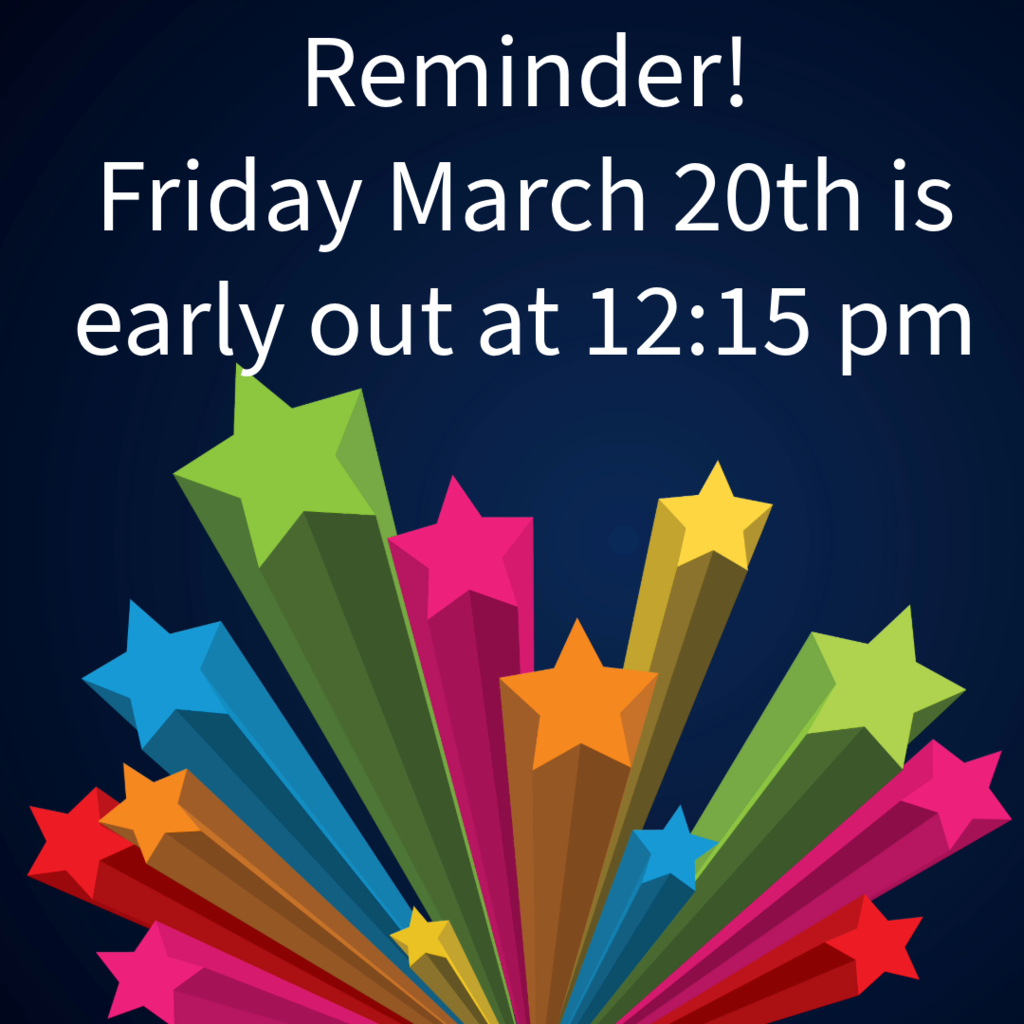 reminder that friday march 20th is early out at 12:15 pm