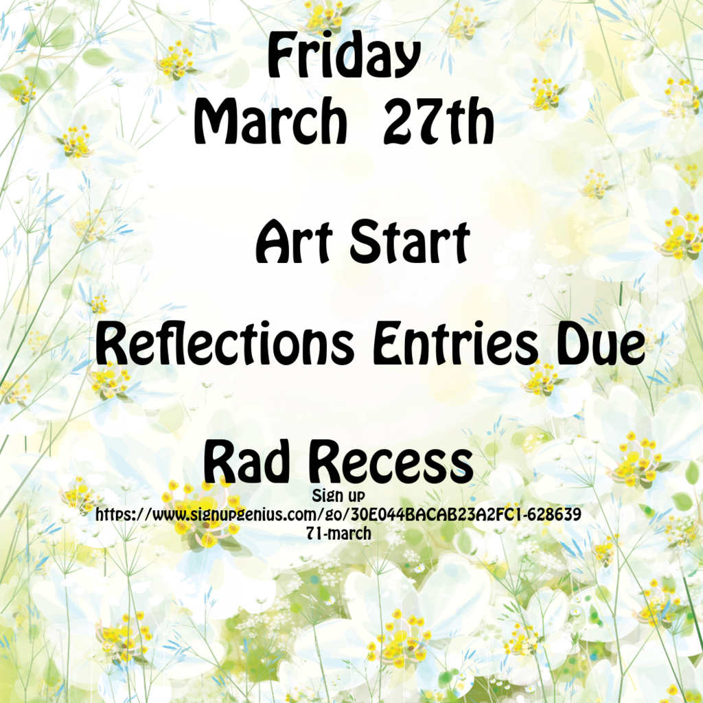 Friday March 27th is Art Start, Rad Recess and Reflection Entries are due