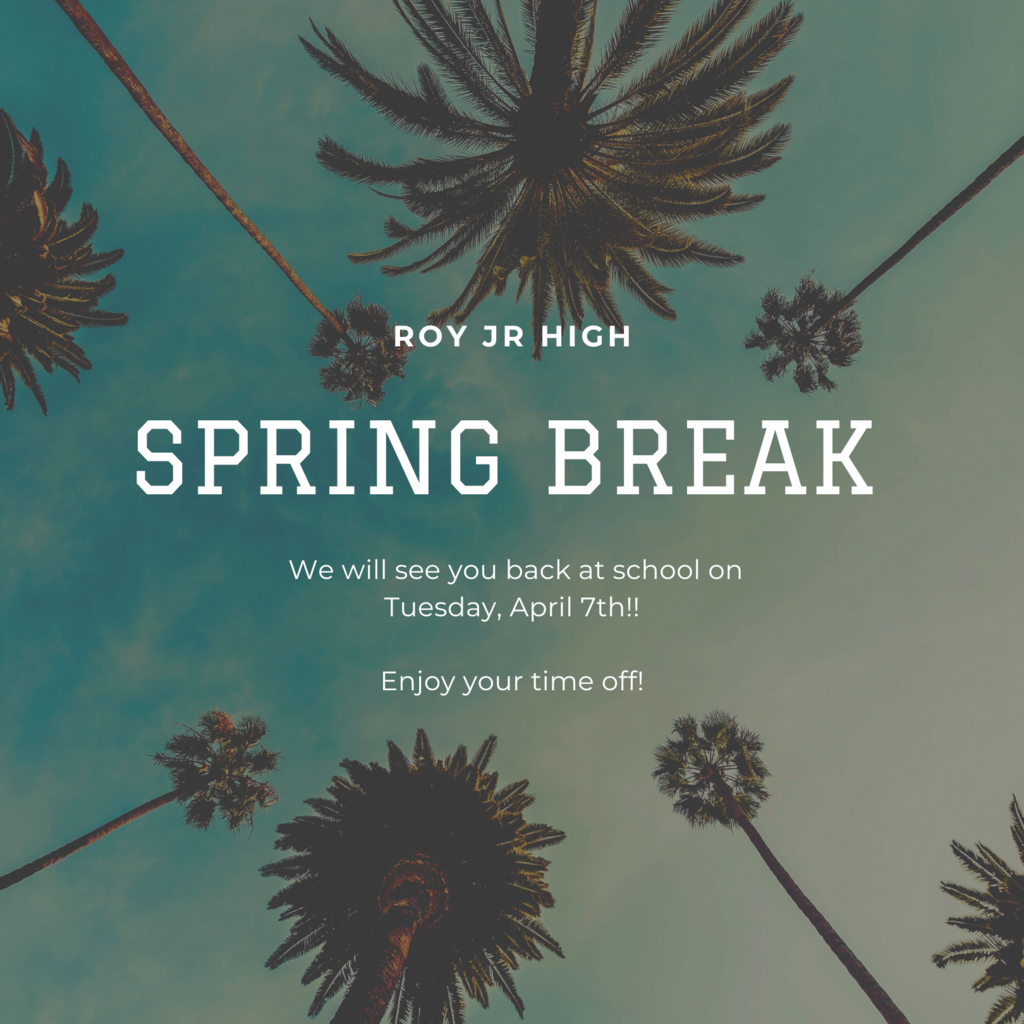 photograph of palm trees with an announcement about Spring Break. Roy jr high Spring Break . We will see you back at school on Tuesday, April 7th!! Enjoy your time off!