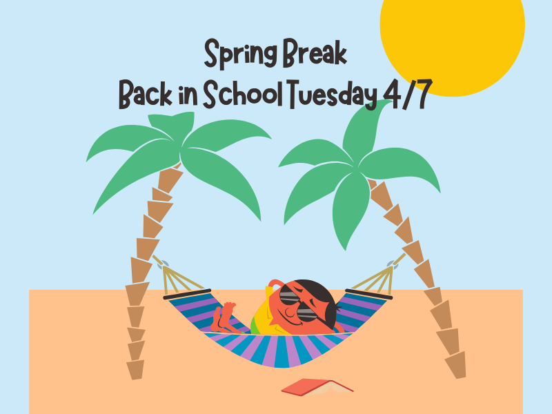 Spring break, school is back in session tuesday 4/7