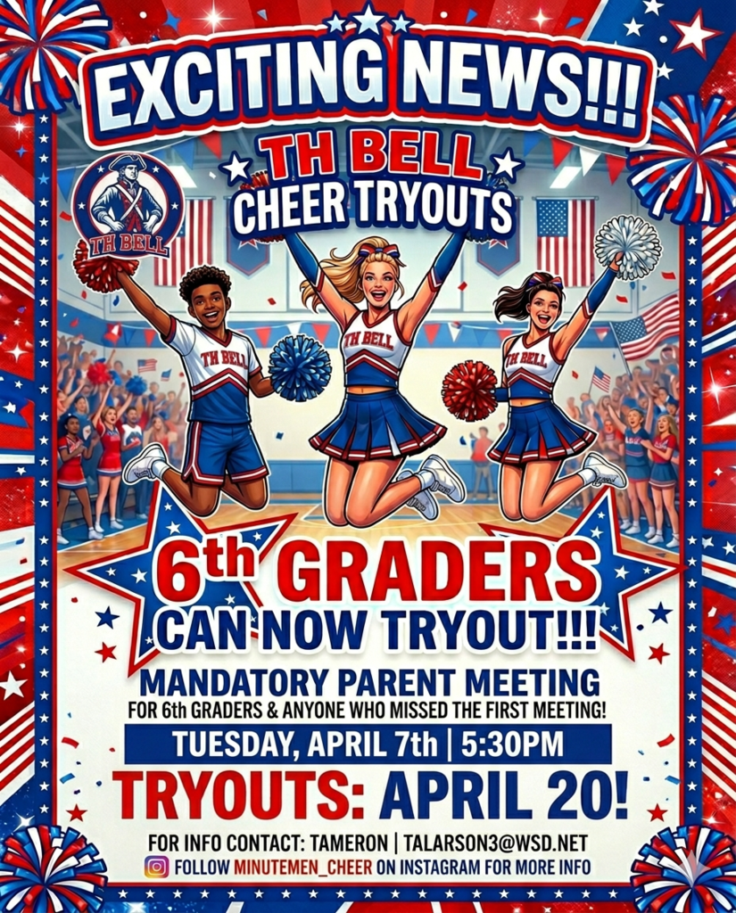"TH Bell Cheer Tryouts event flyer. Exciting News: 6th Graders can now tryout. Mandatory Parent Meeting for 6th Graders and those who missed the first: Tuesday, April 7th at 5:30PM. Tryouts: April 20th. Contact Tameron at talarson3@wsd.net for info, and follow @minutemen_cheer on Instagram."
